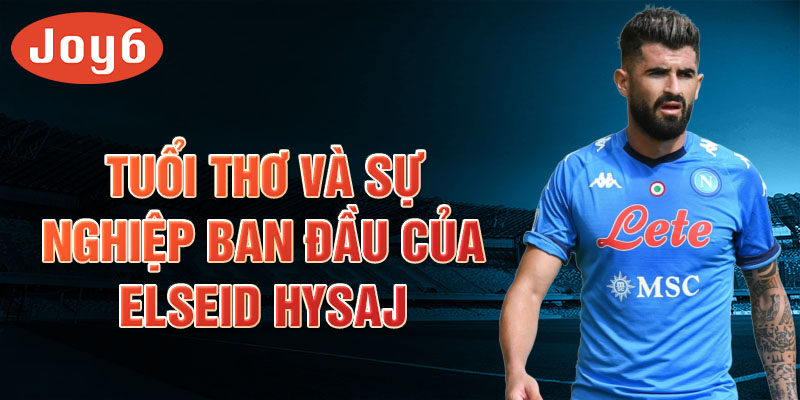 Tuổi thơ và sự nghiệp ban đầu của elseid hysaj