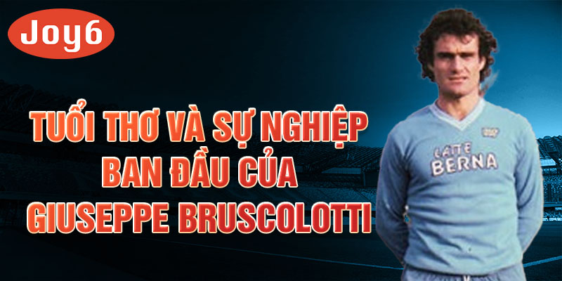 Tuổi thơ và sự nghiệp ban đầu của giuseppe bruscolotti