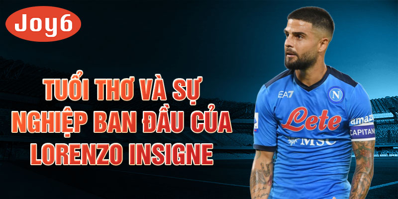 Tuổi thơ và sự nghiệp ban đầu của lorenzo insigne