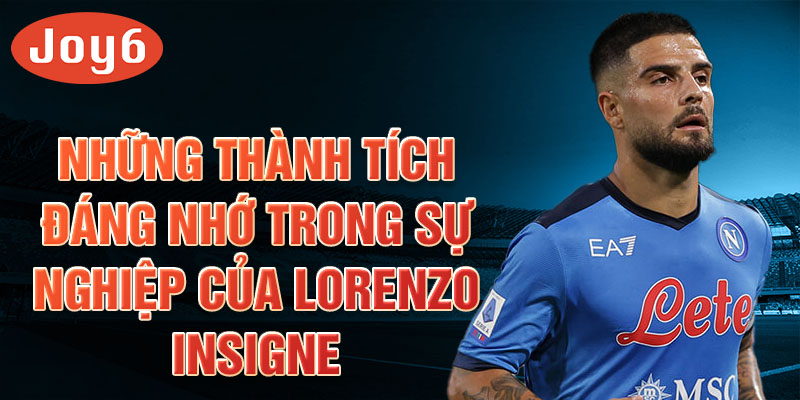 Những thành tích đáng nhớ trong sự nghiệp của Lorenzo Insigne