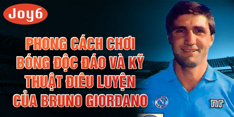 Phong cách chơi bóng độc đáo và kỹ thuật điêu luyện của Bruno Giordano