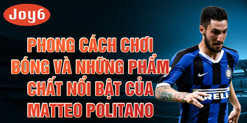 Phong cách chơi bóng và những phẩm chất nổi bật của Matteo Politano