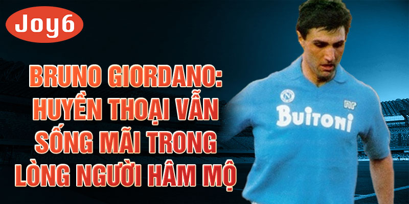 Bruno Giordano: Huyền thoại vẫn sống mãi trong lòng người hâm mộ