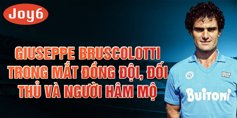 Giuseppe Bruscolotti trong mắt đồng đội, đối thủ và người hâm mộ