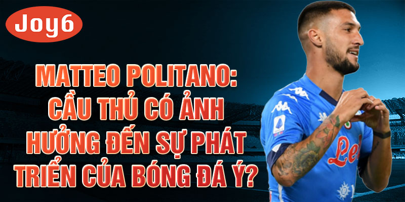 Matteo Politano: Cầu thủ có ảnh hưởng đến sự phát triển của bóng đá Ý?