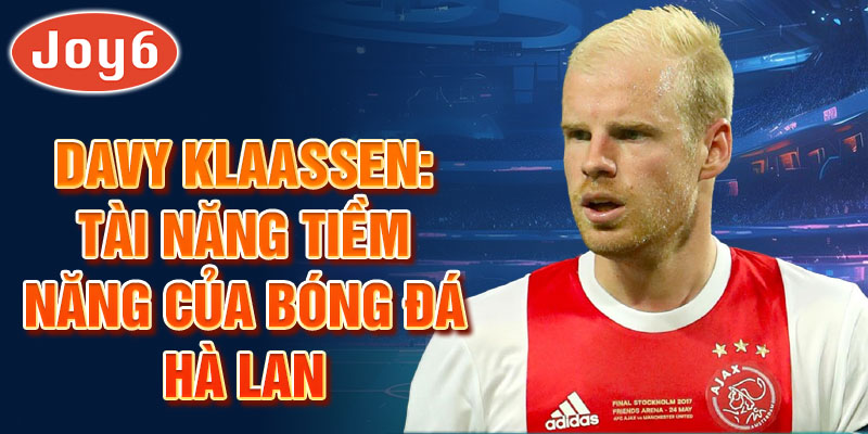 Davy klaassen: tài năng tiềm năng của bóng đá hà lan