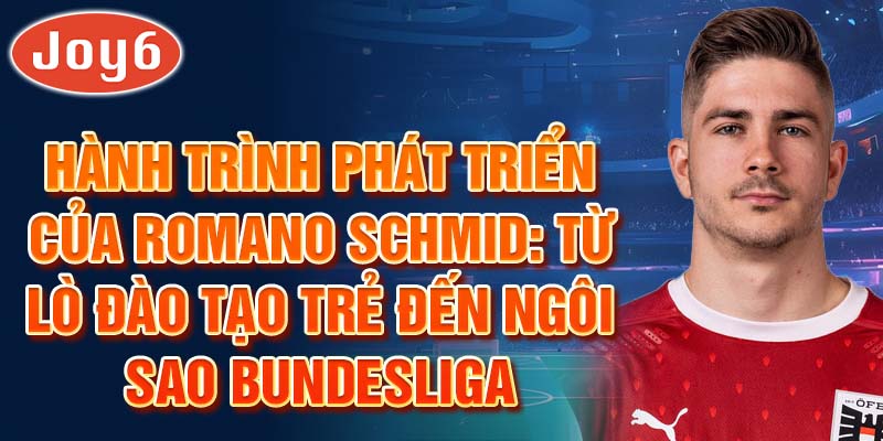 Hành trình phát triển của romano schmid: từ lò đào tạo trẻ đến ngôi sao bundesliga