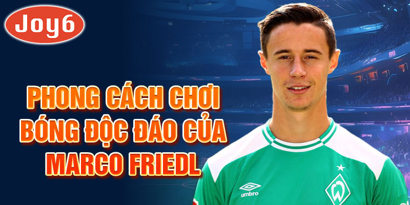 Phong cách chơi bóng độc đáo của marco friedl