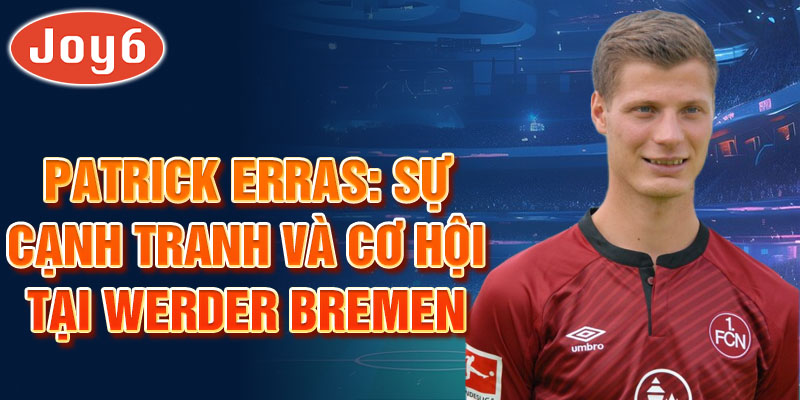 Patrick Erras: Sự Cạnh Tranh Và Cơ Hội Tại Werder Bremen