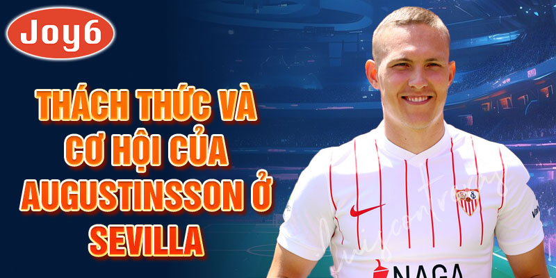 Thách thức và cơ hội của Augustinsson ở Sevilla