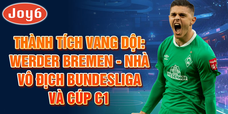 Thành tích vang dội: Werder Bremen - Nhà vô địch Bundesliga và Cúp C1