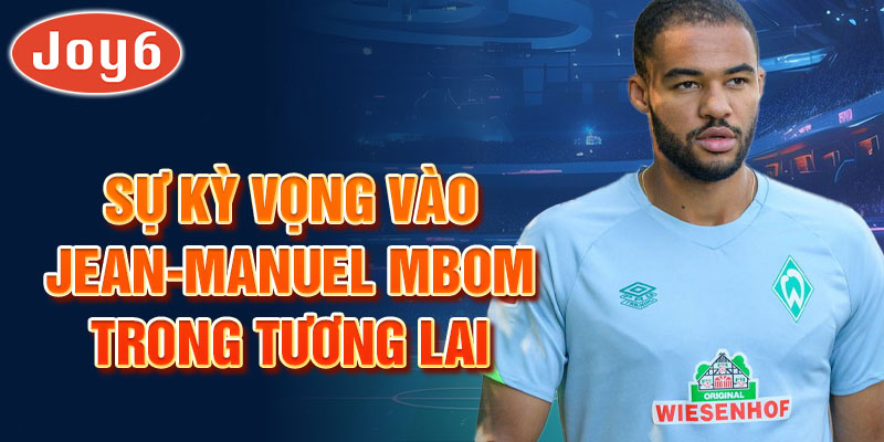 Sự kỳ vọng vào Jean-Manuel Mbom trong tương lai