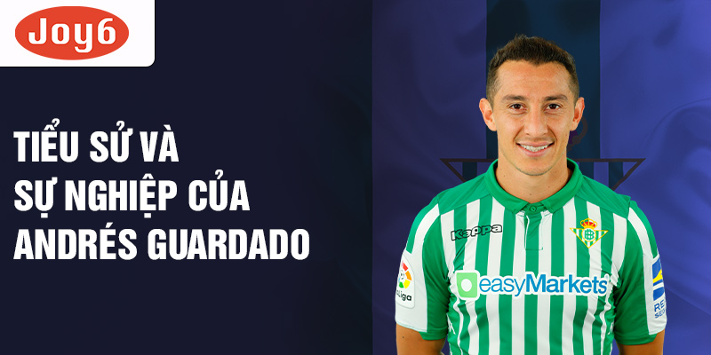 Tiểu sử và sự nghiệp của andrés guardado