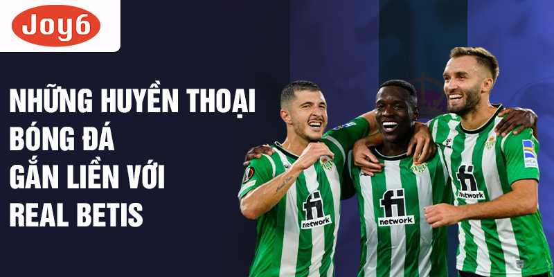 Những huyền thoại bóng đá gắn liền với Real Betis