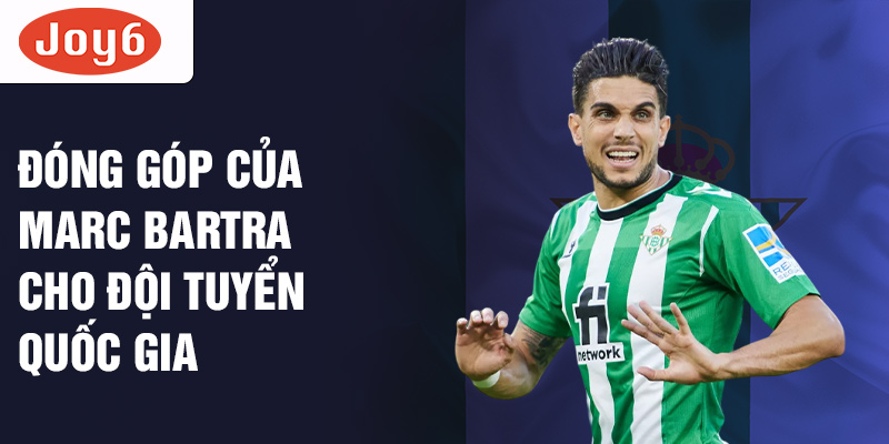 Đóng góp của Marc Bartra cho đội tuyển quốc gia