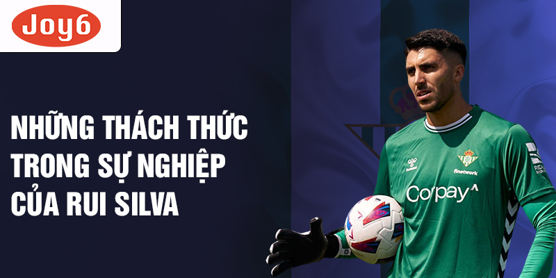 Những thách thức trong sự nghiệp của Rui Silva