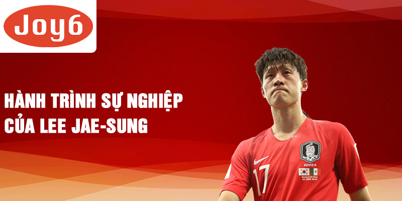 Hành trình sự nghiệp của Lee Jae-sung