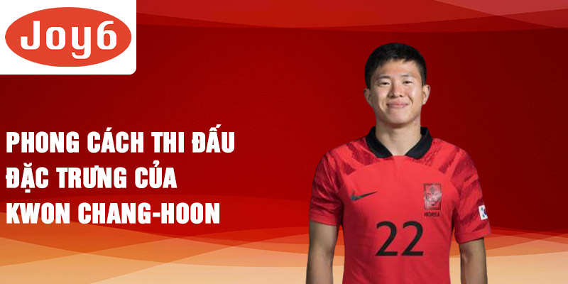 Phong cách thi đấu đặc trưng của Kwon Chang-hoon