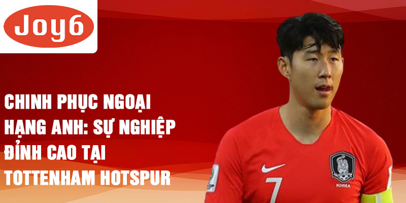 Chinh phục ngoại hạng anh: sự nghiệp đỉnh cao tại Tottenham Hotspur