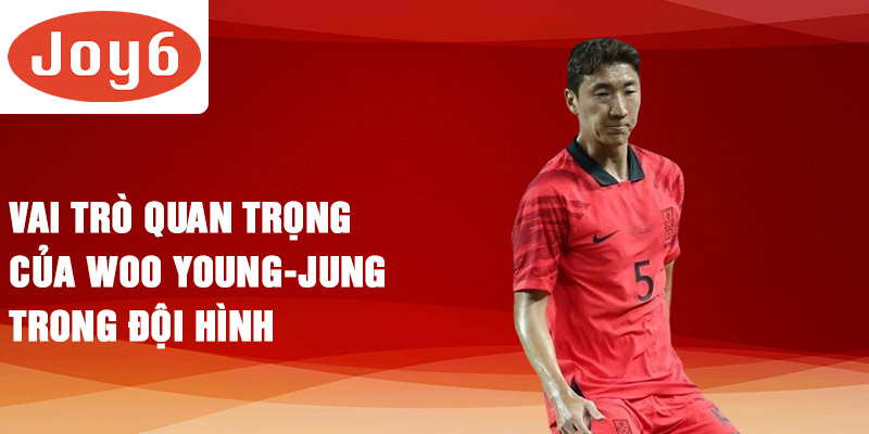 Vai trò quan trọng của Woo Young-jung trong đội hình