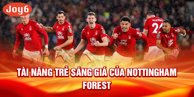 Tài năng trẻ sáng giá của Nottingham Forest